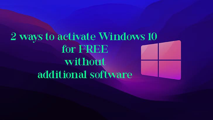 Read more about the article 2 ways to activate Windows 10 for FREE without additional software